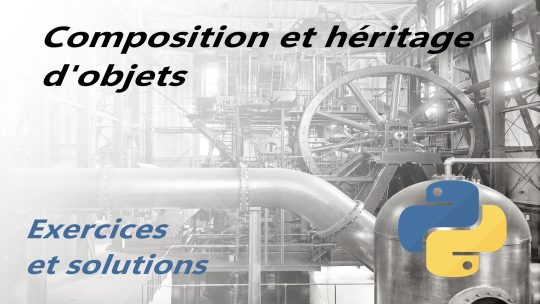 Quelques exercices sur la composition et l&rsquo;héritage avec Python